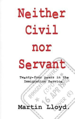Neither Civil Nor Servant: Twenty Four Years in the Immigration Service