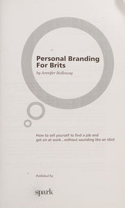 Personal Branding For Brits: How to promote yourself, raise your profile and get ahead...without sounding like an idiot