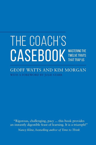 The Coach's Casebook: Mastering The Twelve Traits That Trap Us (Geoff Watts' Agile Mastery Series)