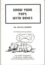 Grow Your Pups with Bones: BARF Programme for Breeding Healthy Dogs and Eliminating Skeletal Disease