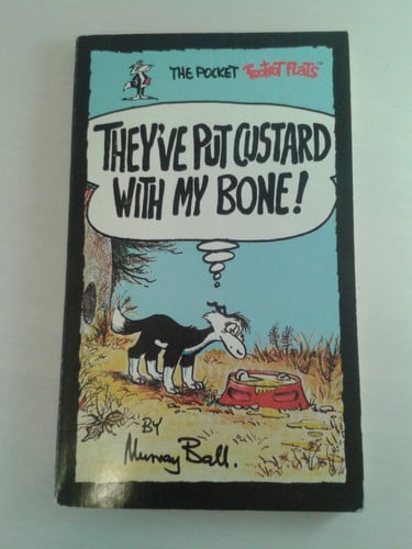 THEY'VE PUT CUSTARD WITH MY BONE! (The Pocket Footrot Flats)