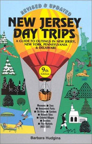 New Jersey Day Trips: A Guide to Outings in New Jersey and Nearby Areas of New York, Pennsylvania and Delaware