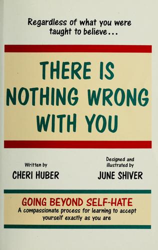 There Is Nothing Wrong With You: Regardless of What You Were Taught to Believe