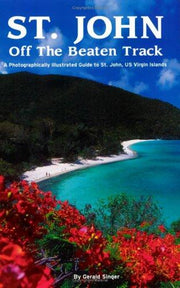 St. John off the Beaten Track A Photographically Illustrated Guide to St. John US Virgin Islands