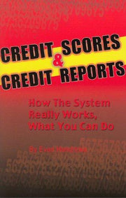 Credit Scores and Credit Reports: How the System Really Works, What You Can Do