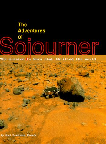 The Adventures of Sojourner: The Mission to Mars That Thrilled the World