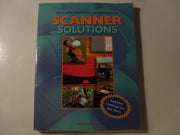 Scanner Solutions: Effective Use of Your Scanner at Home, Work, and on the Internet