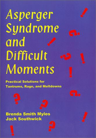 Asperger Syndrome and Difficult Moments : Practical Solutions for Tantrums, Rage and Meltdowns