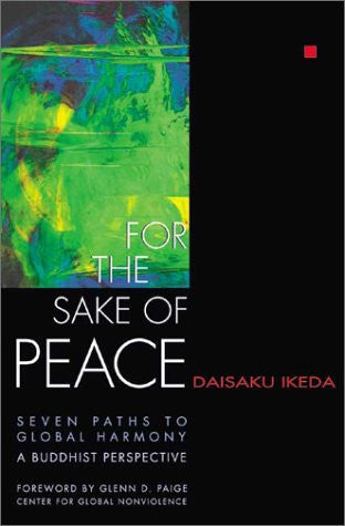 For the Sake of Peace: Seven Paths to Global Harmony: A Buddhist Perspective