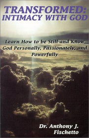 Transformed: Intimacy With God/Learn How to Be Still and Know God Personally, Passionately, and Powerfully