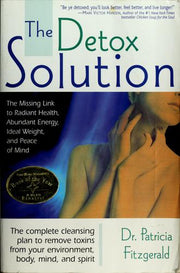 The Detox Solution: The Missing Link to Radiant Health, Abundant Energy, Ideal Weight, and Peace of Mind