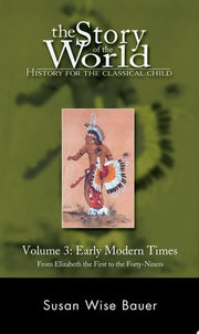 The Story of the World: History for the Classical Child: Early Modern Times: From Elizabeth the First to the Forty-Niners: Early Modern Times from ... Early Modern Times (Revised Edition): 0