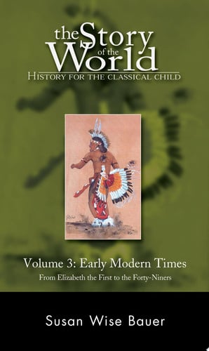 The Story of the World: History for the Classical Child: Early Modern Times: From Elizabeth the First to the Forty-Niners: Early Modern Times from ... Early Modern Times (Revised Edition): 0