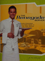 The Renegade Server: Uncommon Strategies for Making More Money in 21st Century Food Service