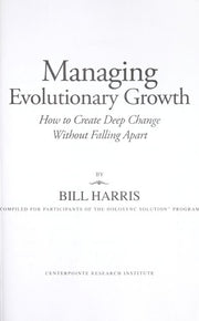 Managing Evolutionary Growth; How to Create Deep Change Without Falling Apart