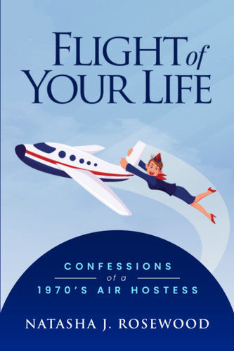 Flight of Your Life: Confessions of a 1970s Air Hostess (Funny Flight Attendant Fables)