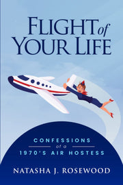 Flight of Your Life: Confessions of a 1970s Air Hostess (Funny Flight Attendant Fables)