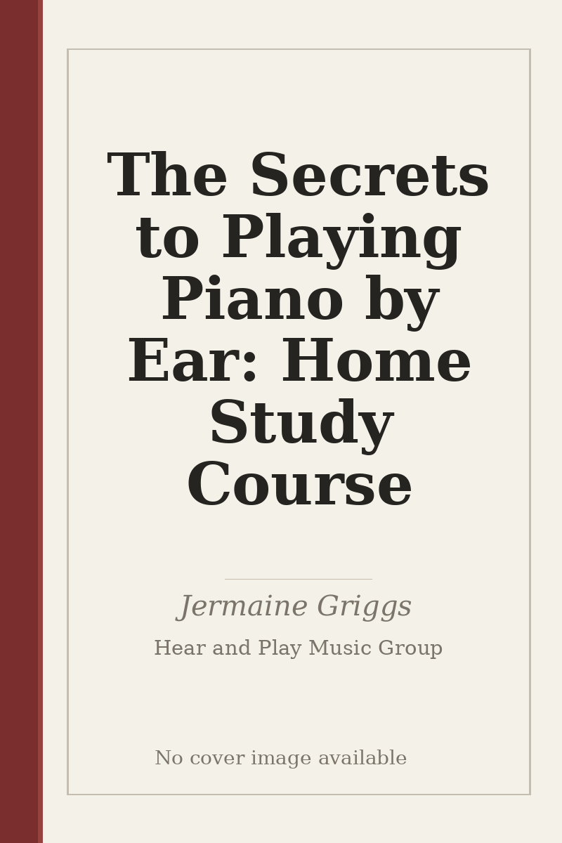 The Secrets to Playing Piano by Ear: Home Study Course - no cover image available
