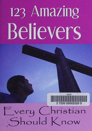 Title: 123 Amazing Believers Every Christian Should Know