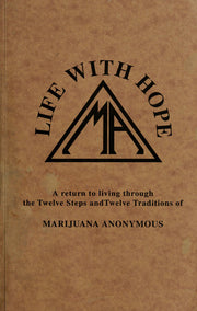 Life With Hope: A Return to Living Through the Twelve Steps and Twelve Traditions of Marijuana Anonymous