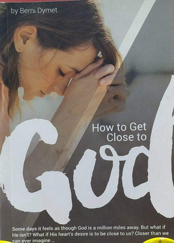 HOW TO GET CLOSE TO GOD