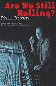Brown Phil Are We Still Rolling Recording Classic Albums Bam Bk: Studios, Drugs and Rock 'N' Roll - One Man's Journey Recording Classic Albums