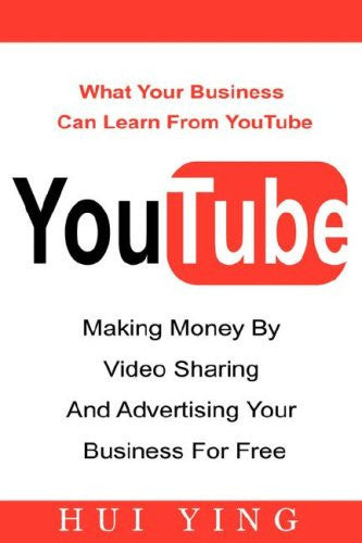 YouTube -Making Money By Video Sharing and Advertising Your Business for Free