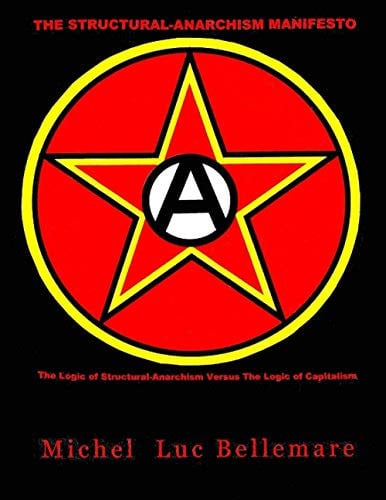 The Structural-Anarchism Manifesto: (The Logic of Structural-Anarchism Versus The Logic of Capitalism): 1 (Scientific Anarchist-Communism)