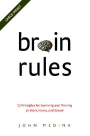 Brain Rules: 12 Principles for Surviving and Thriving at Work, Home, and School [Large Print]