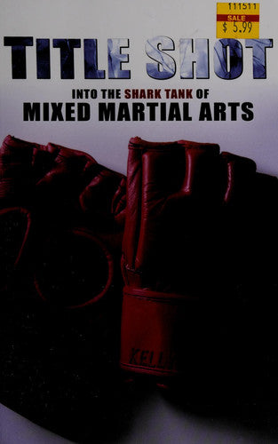 Title Shot: Into the Shark Tank of Mixed Martial Arts