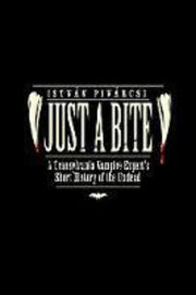 Just A Bite: A Transylvania Vampire Expert's Short History of the Undead