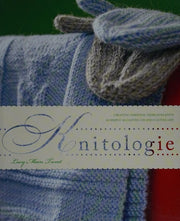 Knitologie: Creating Personal Heirloom Knits as Simply as Casting on and Casting Off