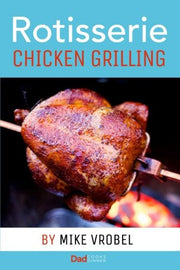 Rotisserie Chicken Grilling: 50+ Recipes for Chicken on Your Grill's Rotisserie