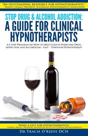 Stop Drug and Alcohol Addiction: A Guide for Clinical Hypnotherapists: A 6-Step Program on How to Help Clients Overcome Drug Addiction and Alcoholism – Fast – Through Hypnotherapy