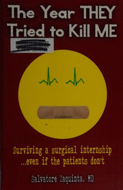 The Year They Tried to Kill Me: Surviving a surgical internship...even if the patients don't