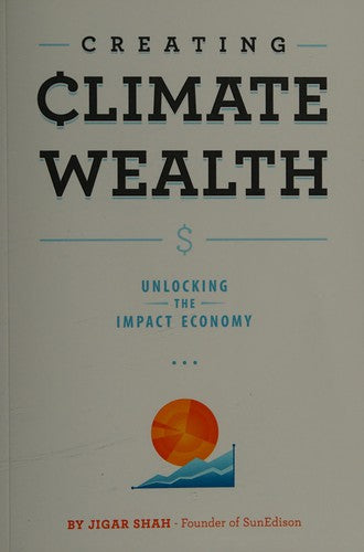 Creating Climate Wealth: Unlocking the Impact Economy