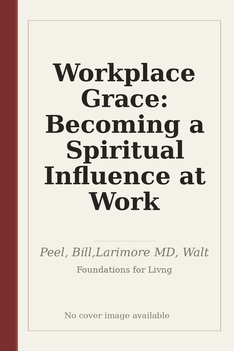 Workplace Grace: Becoming a Spiritual Influence at Work - no cover image available