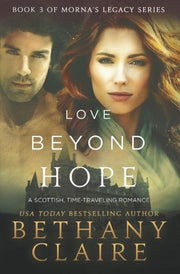 Love Beyond Hope: A Scottish, Time-Traveling Romance: A Scottish, Time Travel Romance: 3 (Morna's Legacy Series)