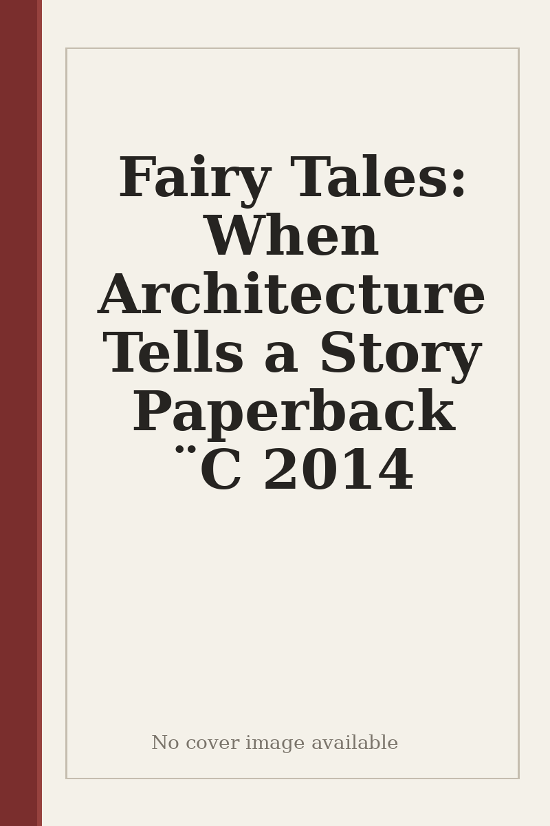 Fairy Tales: When Architecture Tells a Story Paperback ¨C 2014 - no cover image available