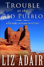Trouble at the Red Pueblo: Volume 4 (A Spider Latham Mystery)