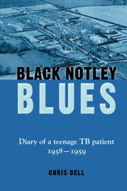 Black Notley Blues: Diary of a teenage TB patient 1958 - 1959