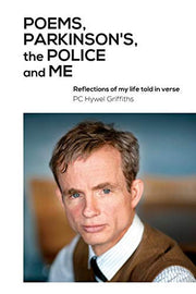 Poems, Parkinson's, the Police and Me: Reflections of My Life Told in Verse