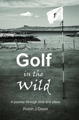 Golf in the Wild: A Journey Through Time and Place
