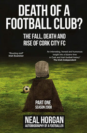 Death of a Football Club?: The Story of Cork City FC: Season 2008: 1 (The Fall, Death and Rise of Cork City FC)