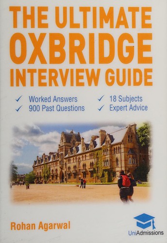 The Ultimate Oxbridge Interview Guide: Over 900 Past Interview Questions, 18 Subjects, Expert Advice, Worked Answers, (Oxford and Cambridge): Over 900 ... Edition (Oxford and Cambridge) UniAdmissions