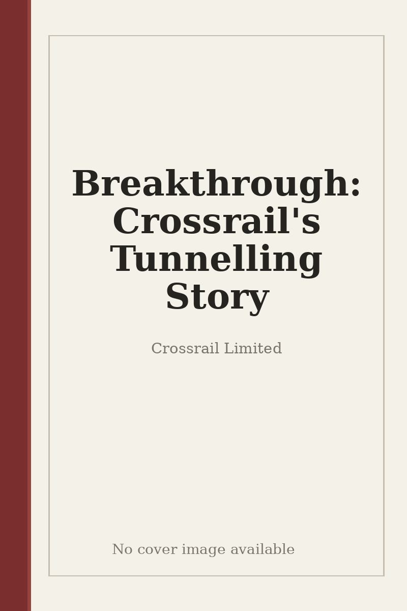 Breakthrough: Crossrail's Tunnelling Story - no cover image available