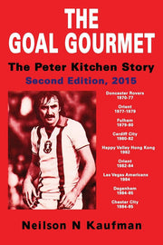 The Goal Gourmet - The Peter Kitchen Story: The Peter Kitchen Story, 2nd Edition