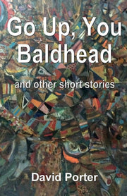 Go Up, You Baldhead: and other short stories