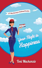 Your Flight to Happiness: A 7-Step Journey to Emotional Freedom