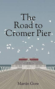 The Road to Cromer Pier: A story about the lives and loves of the Cromer Summertime Special Show - The only full season end-of-pier show in the world (The Cromer Pier Theatre Series)